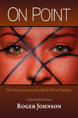 On Point: One Team's Journey from Miner Girls to Cheetahs - Roger Johnson