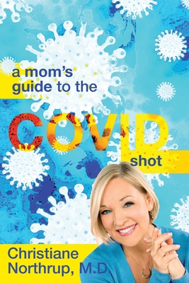 A Mom's Guide to the COVID Shot - Christiane Northrup