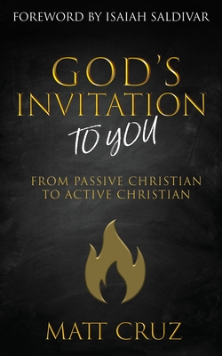 God's Invitation to You: From Passive Christian to Active Christian - Matt Cruz