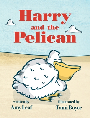 Harry and the Pelican - Amy Leaf