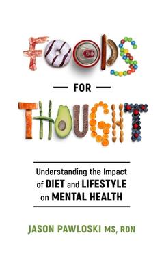 Coperta cărții 'Foods for Thought: Understanding the Impact of Diet and Lifestyle on Mental Health - Jason Pawloski'