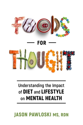 Foods for Thought: Understanding the Impact of Diet and Lifestyle on Mental Health - Jason Pawloski