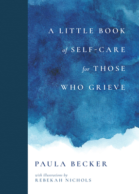 A Little Book of Self-Care for Those Who Grieve - Paula Becker