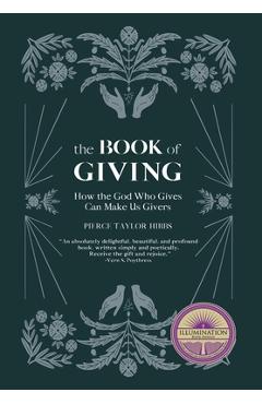 Poza produsului The Book of Giving: How the God Who Gives Can Make Us Givers - Pierce Taylor Hibbs