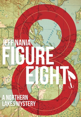 Figure Eight: A Northern Lakes Mystery - Jeff Nania