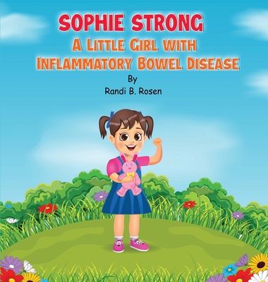 Sophie Strong: A Little Girl With Inflammatory Bowel Disease - Randi B. Rosen