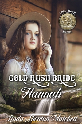 Gold Rush Bride Hannah - Linda Shenton Matchett