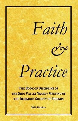 Faith and Practice: The Book of Discipline of the Ohio Valley Yearly Meeting of the Religious Society of Friends - Ohio Valley Yearly Meeting