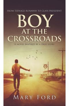 Coperta cărții 'Boy at the Crossroads: From Teenage Runaway to Class President - Mary Ford'