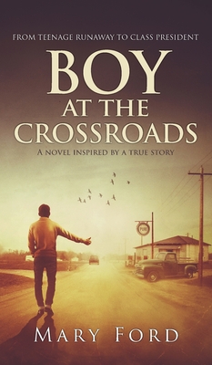 Boy at the Crossroads: From Teenage Runaway to Class President - Mary Ford