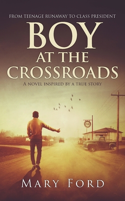 Boy at the Crossroads: From Teenage Runaway to Class President - Mary Ford