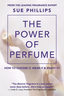 The Power of Perfume - Sue Phillips