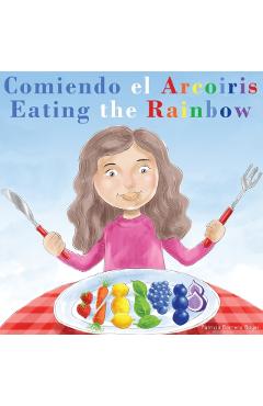 Comiendo el Arcoris - Eating the Rainbow: A Bilingual Spanish English Book for Learning Food and Colors - Patricia Barrera Boyer