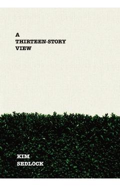 Coperta cărții 'A Thirteen-Story View - Kim Sedlock'