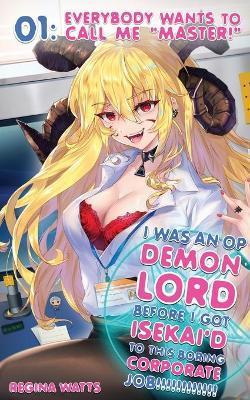 I Was An OP Demon Lord Before I Got Isekai'd To This Boring Corporate Job!: Episode 1: Everybody Wants To Call Me 