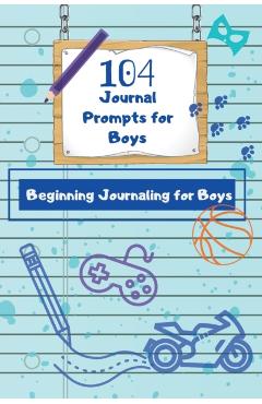 104 Journal Prompts for Boys Beginning Journaling for Boys - Dawnis Edge