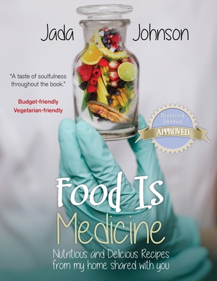 Food Is Medicine Nutritious and Delicious Recipes from my home shared with you - Jada Lea Johnson