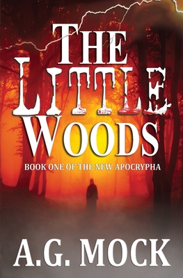 The Little Woods: Book One of the New Apocrypha - A. G. Mock