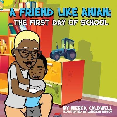 A Friend Like Anian: The First Day of School - Meeka Caldwell