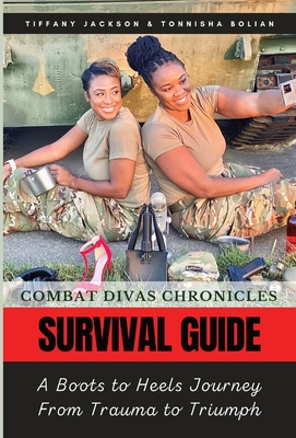 Combat Divas Chronicles: Survival Guide: A Boots to Heels Journey From Trauma to Triumph - Tiffany Jackson