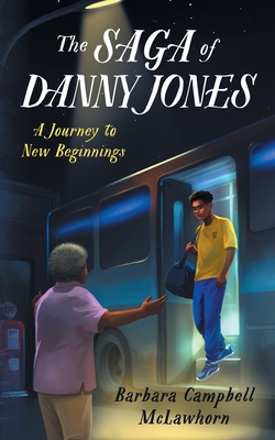 The Saga of Danny Jones: A Journey to New Beginnings - Barbara C. Mclawhorn