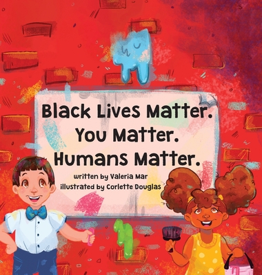 Black Lives Matter. You Matter. Humans Matter. - Valeria Mar