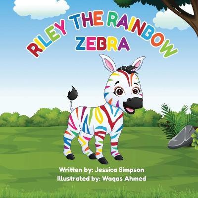 Riley the Rainbow Zebra - Jessica Turner Simpson