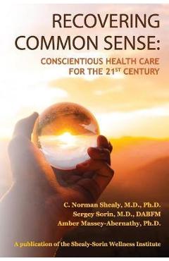 Coperta cărții 'Recovering Common Sense: Conscientious Health Care for the 21st Century - C. Norman Shealy'