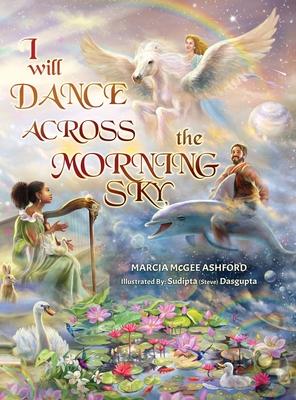 I Will Dance Across the Morning Sky - Marcia Mcgee Ashford