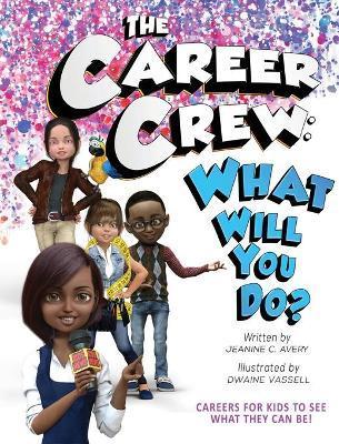 The Career Crew: What Will You Do? - Jeanine C. Avery