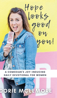 Hope Looks Good on You!: A Comedian's Joy-inducing Daily Devotional for Women - Dorie Mclemore
