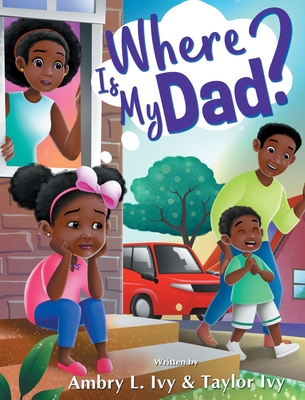 Where Is My Dad? - Ambry L. Ivy