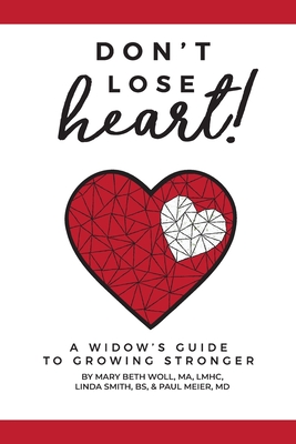 Don't Lose Heart!: A Widow's Guide to Growing Stronger - Mary Beth Woll Ma Lmhc