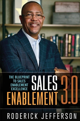 Sales Enablement 3.0: The Blueprint to Sales Enablement Excellence - Roderick Jefferson