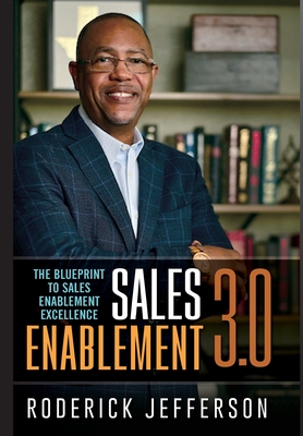 Sales Enablement 3.0: The Blueprint to Sales Enablement Excellence - Roderick Jefferson