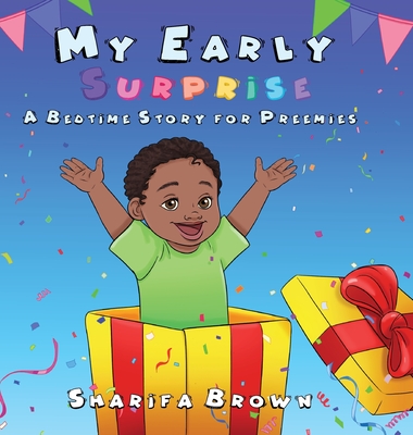 My Early Surprise: A Bedtime Story For Preemies - Sharifa Brown
