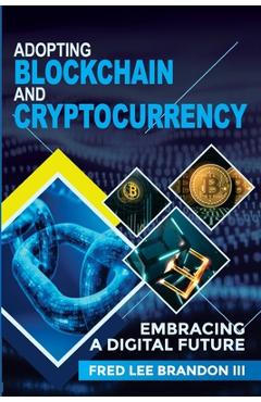 Coperta cărții 'Adopting Blockchain and Cryptocurrency: Embracing a Digital Future - Fred Lee Brandon'