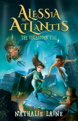 Alessia in Atlantis: The Forbidden Vial - Nathalie Laine