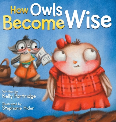 How Owls Become Wise: A Book about Bullying and Self-Correction - Kelly Partridge