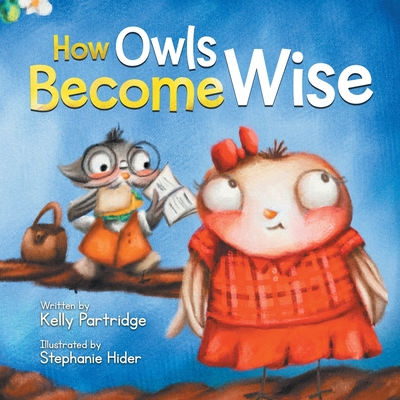 How Owls Become Wise: A Book about Bullying and Self-Correction - Kelly Partridge