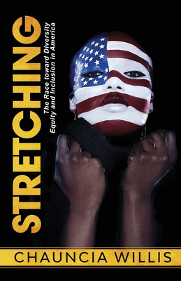 Stretching: The Race toward Diversity, Equity, and Inclusion in America - Chauncia Willis