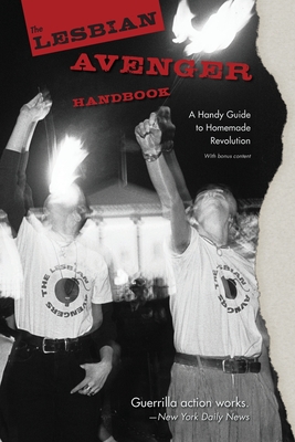 The Lesbian Avenger Handbook: A Handy Guide to Homemade Revolution - Kelly J. Cogswell