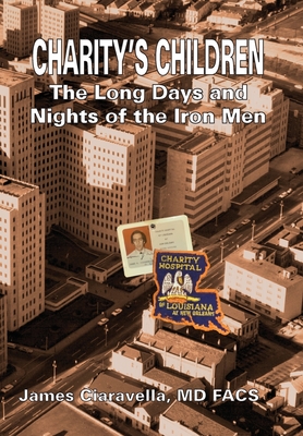 Charity's Children: The Long Days and Nights of the Iron Men - James M. Ciaravella