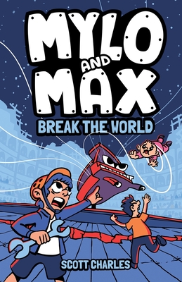 Mylo and Max Break the World - Scott Charles