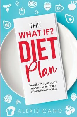 The What IF? Diet Plan - Alexis Cano