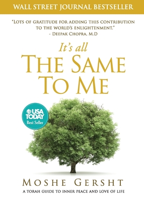 It's All The Same To Me: A Torah Guide To Inner Peace and Love of Life - Moshe Gersht