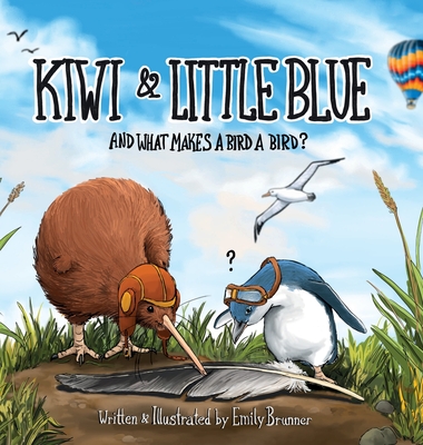 Kiwi & Little Blue: And what makes a bird a bird? - Emily Brunner