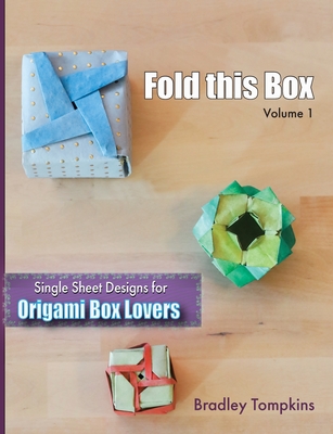 Fold This Box: Single-Sheet Designs for Origami Box Lovers - Bradley S. Tompkins