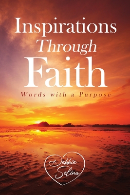 Inspirations Through Faith: Words with a Purpose - Debbie Selina