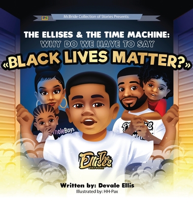 The Ellises & The Time Machine: Why Do We Have To Say Black Lives Matter? - Devale Ellis